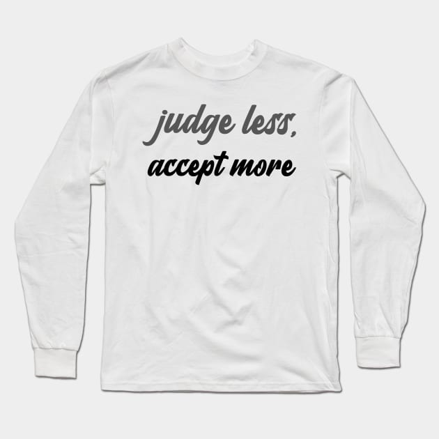 judge less, accept more Long Sleeve T-Shirt by Relaxing Positive Vibe